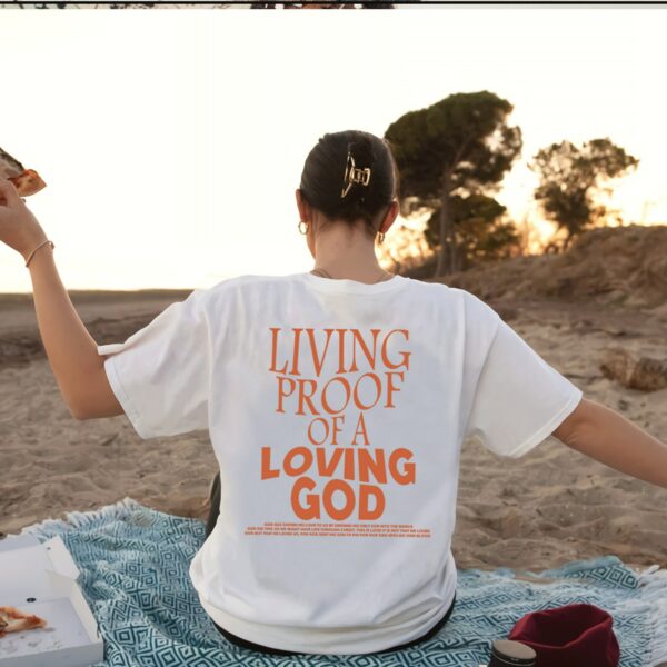 Living Proof Of A Loving God Quote Shirt, Christian Day Shirt, Christian Clothing, Jesus Shirt, Christian Merch Shirt