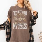 Comfort Colors Let Me Tell You About My Jesus Shirt Religious Floral Tshirt Christian Merch Christian Holiday Tee Faith Based T Clothes Gift